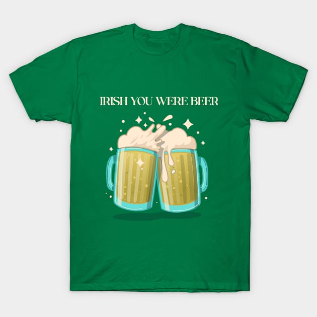 Irish You Were Beer St Patrick's Day T-Shirt by Cat Vs Dog